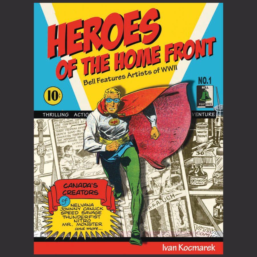 Heroes of the Home Front, a 320-pg book about Canadian WW II comic book artists who worked for the Toronto company Bell Features Publishing with reproductions of 150 pages of original comic book art.